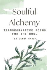 Soulful Alchemy: Transformative Poems for the Soul