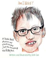 Am I Weird?: A Book About Autism and Understanding Just How Amazing You Really Are!