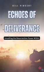 Echoes of Deliverance: Unveiling the Resurrection Power Within