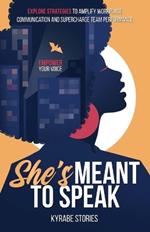 She's Meant to Speak: Empower Your Voice - Explore Strategies to Amplify Workplace Communication and Supercharge Team Performance