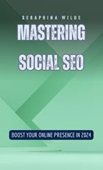 Mastering Social SEO: Boost Your Online Presence in 2024