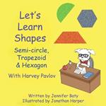 Let's Learn Shapes with Harvey Pavlov: Semi-circle, Trapezoid & Hexagon