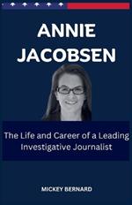 Annie Jacobsen: The Life and Career of a Leading Investigative Journalist