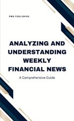 Analyzing and Understanding Weekly Financial News: A Comprehensive Guide