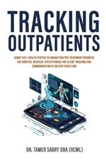 Tracking Outpatients: Using The E-Health System To Ensure Positive Treatment Progress For Hospital Services' Effectiveness For Clients Tracking And Communication At Golden Years Care