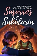 Susurros de Sabiduri´a: Cuentos para Dormir de la Biblia