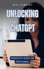 Unlocking ChatGPT: Productivity Secrets for Professionals