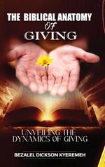 The Biblical Anatomy of Giving: Unveiling The Dynamics of Giving