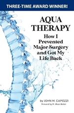 Aqua Therapy: How I Prevented Major Surgery and Got My Life Back: How I Prevented Major Surgery and Got My Life Back