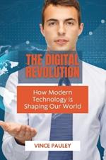 The Digital Revolution: How Modern Technology is Shaping Our World