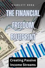 The Financial Freedom Blueprint: Creating Passive Income Streams