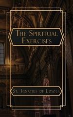 The Spiritual Exercises of St. Ignatius of Loyola