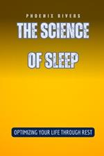 The Science of Sleep: Optimizing Your Life Through Rest