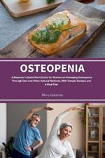 Osteopenia: A Beginner's Quick Start Guide from Women on Managing Osteopenia Through Diet and Other Natural Methods, with Sample Recipes and a Meal Plan