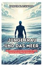 Junge Frau und das Meer: Die inspirierende wahre Geschichte von Trudy Ederles Triumph ?ber den ?rmelkanal