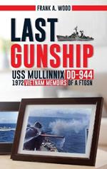 Last Gunship USS Mullinnix DD-944 1972 Vietnam Memoirs of a FTGSN