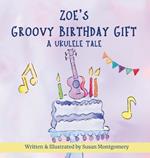 Zoe's Groovy Birthday Gift: A Ukulele Tale