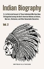 Indian Biography, Vol. 2: Or, An Historical Account of Those Individuals Who Have Been Distinguished among the North American Natives as Orators, Warriors, Statesmen, and Other Remarkable Characters.