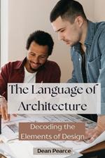 The Language of Architecture: Decoding the Elements of Design