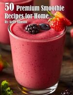 50 Premium Smoothie Recipes for Home