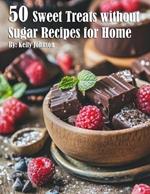 50 Sweet Treats without Sugar Recipes for Home