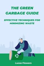 The Green Garbage Guide: Effective Techniques for Minimizing Waste