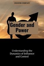 Gender and Power: Understanding the Dynamics of Influence and Control