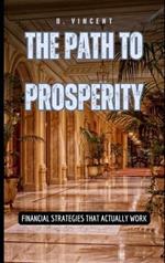 The Path to Prosperity: Financial Strategies That Actually Work