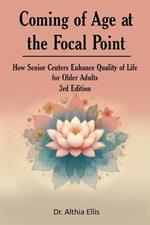 Coming of Age at the Focal Point: How Senior Centers Enhance Quality of Life for Older Adults 3rd Edition