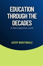 Education Through the Decades: A Retrospective Look