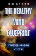 The Healthy Mind Blueprint: Strategies for Mental Wellness