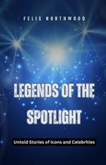 Legends of the Spotlight: Untold Stories of Icons and Celebrities