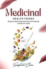 Medicinal Health Foods: Simply Eating Naturally to Prevent Diseases