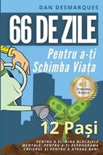 66 de zile pentru a-?i schimba via?a: 12 Pa?i Pentru a Elimina Blocajele Mentale, Pentru a-?i Reprograma Creierul ?i Pentru a Atrage Bani