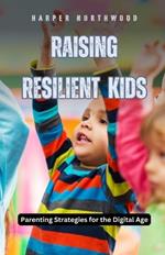 Raising Resilient Kids: Parenting Strategies for the Digital Age