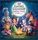 20 Fantasy Friendship Bedtime Stories For Kids Age 3 - 8