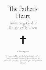 The Father's Heart: Imitating God in Raising Children