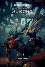 Guide du jeu Black Myth Wukong: Secrets, compétences et stratégies pour survivre