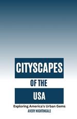 Cityscapes of the USA: Exploring America's Urban Gems