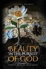 The Beauty in the Pursuit of God: On the Road to Wholeness