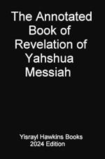 The Annotated Book of Revelation of Yahshua Messiah