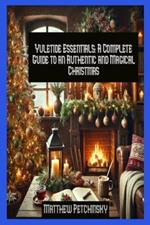 Yuletide Essentials: A Complete Guide to an Authentic and Magical Christmas