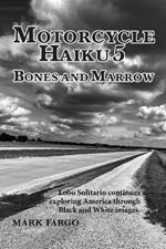 Motorcycle Haiku 5 Bones and Marrow: Lobo Solitario continues exploring America through Black and White Images