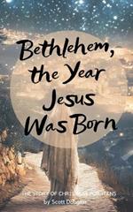 Bethlehem, the Year Jesus Was Born: The Story of Christmas For Teens