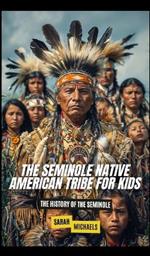 The Seminole Native American Tribe For Kids: The History of the Seminole