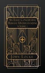 An Essay Concerning Humane Understanding: Volume I