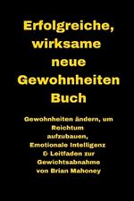 Erfolgreiche, wirksame neue Gewohnheiten Buch: Gewohnheiten ändern, um Reichtum aufzubauen, Emotionale Intelligenz & Leitfaden zur Gewichtsabnahme