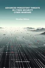 Advanced Persistent Threats in Cybersecurity: Cyber Warfare