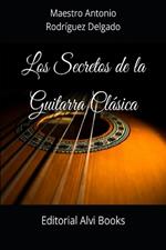 Los Secretos de la Guitarra Cl?sica: Editorial Alvi Books