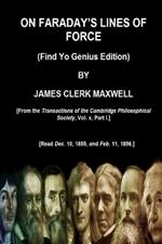 ON FARADAY'S LINES OF FORCE (Find Yo Genius Edition) BY JAMES CLERK MAXWELL